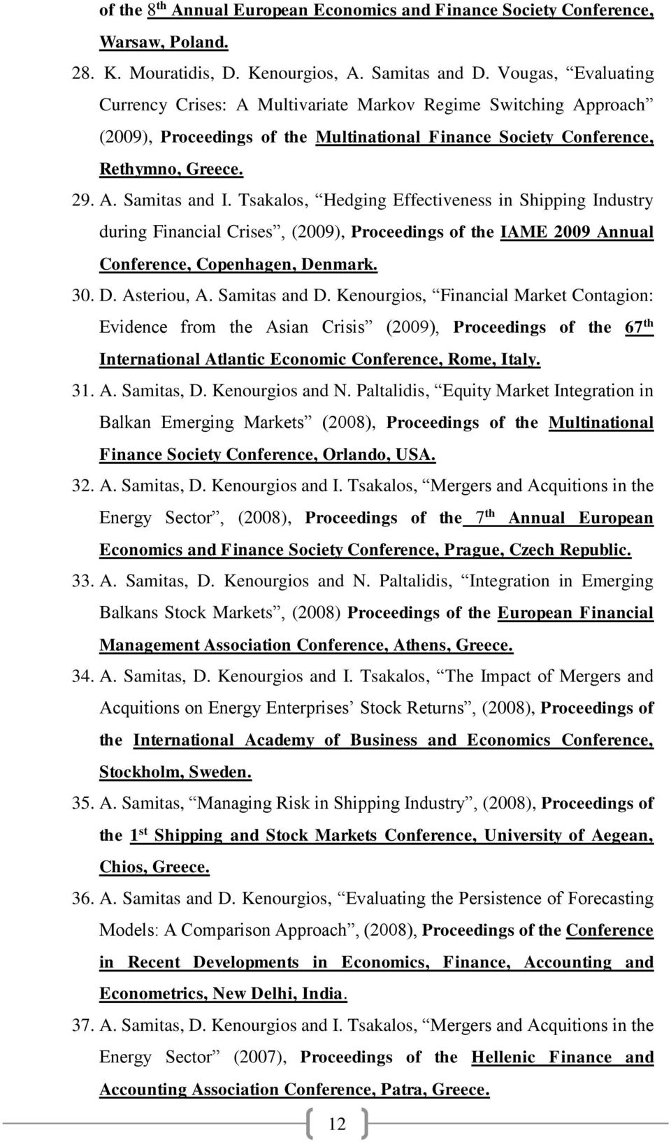 Tsakalos, Hedging Effectiveness in Shipping Industry during Financial Crises, (2009), Proceedings of the IAME 2009 Annual Conference, Copenhagen, Denmark. 30. D. Asteriou, A. Samitas and D.