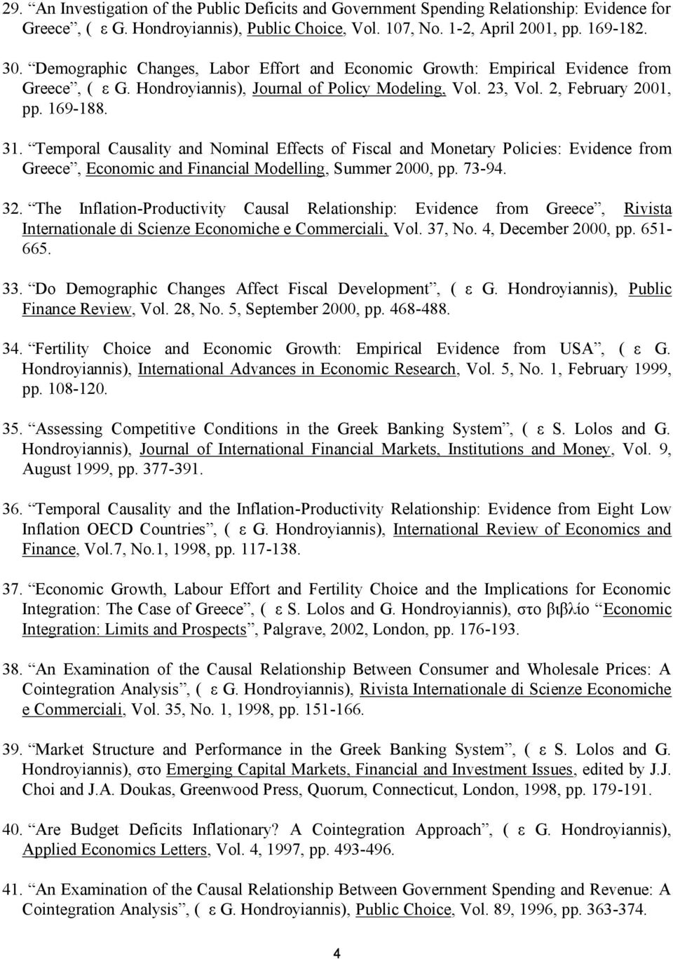 Temporal Causality and Nominal Effects of Fiscal and Monetary Policies: Evidence from Greece, Economic and Financial Modelling, Summer 2000, pp. 73-94. 32.