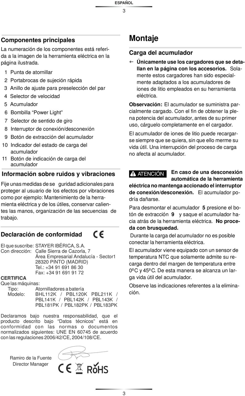 Interruptor de conexión/desconexión 9 Botón de extracción del acumulador 10 Indicador del estado de carga del acumulador 11 Botón de indicación de carga del acumulador Información sobre ruidos y