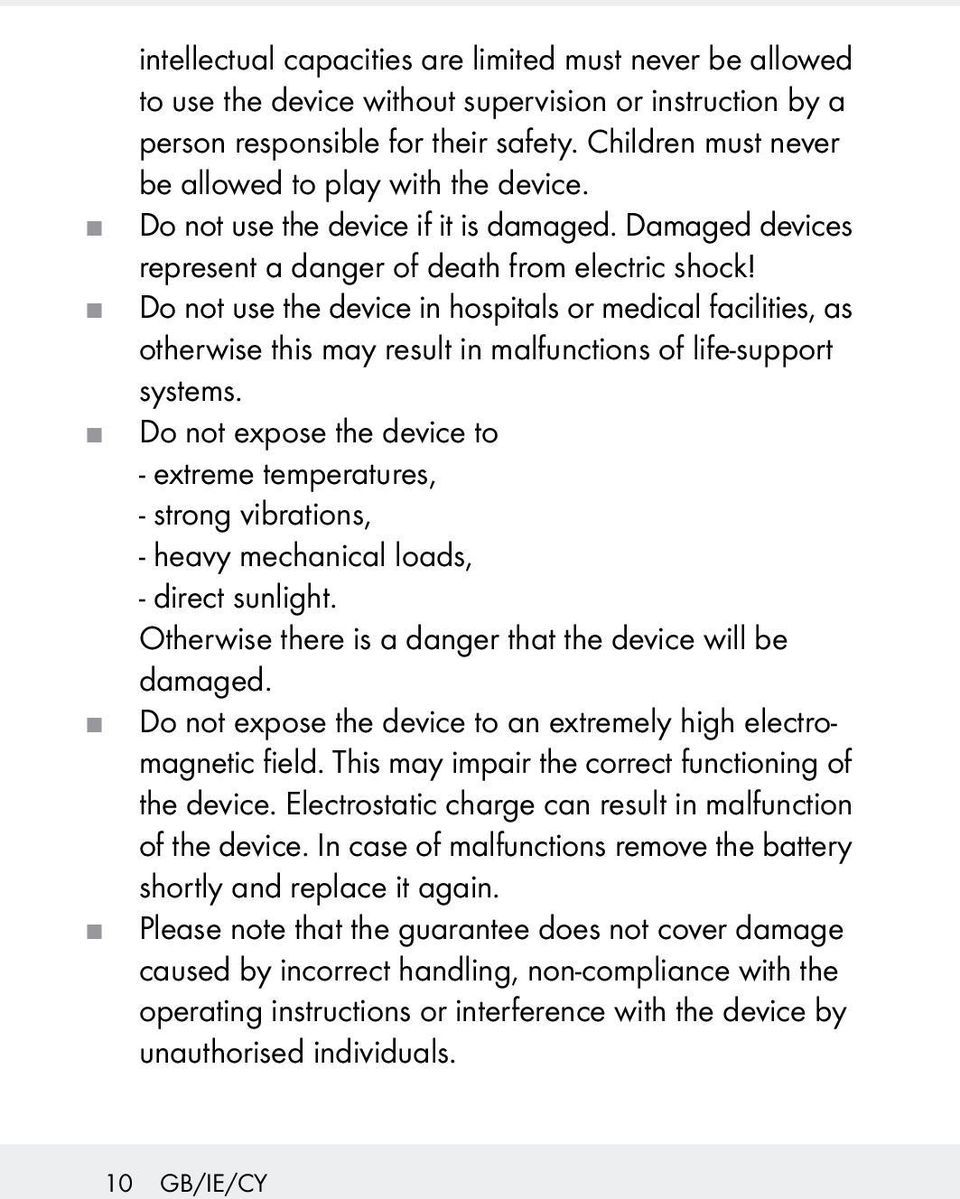 Do not use the device in hospitals or medical facilities, as otherwise this may result in malfunctions of life-support systems.