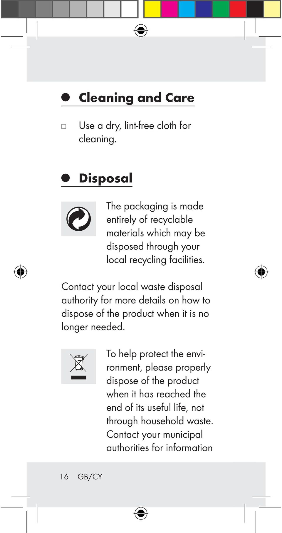 Contact your local waste disposal authority for more details on how to dispose of the product when it is no longer needed.