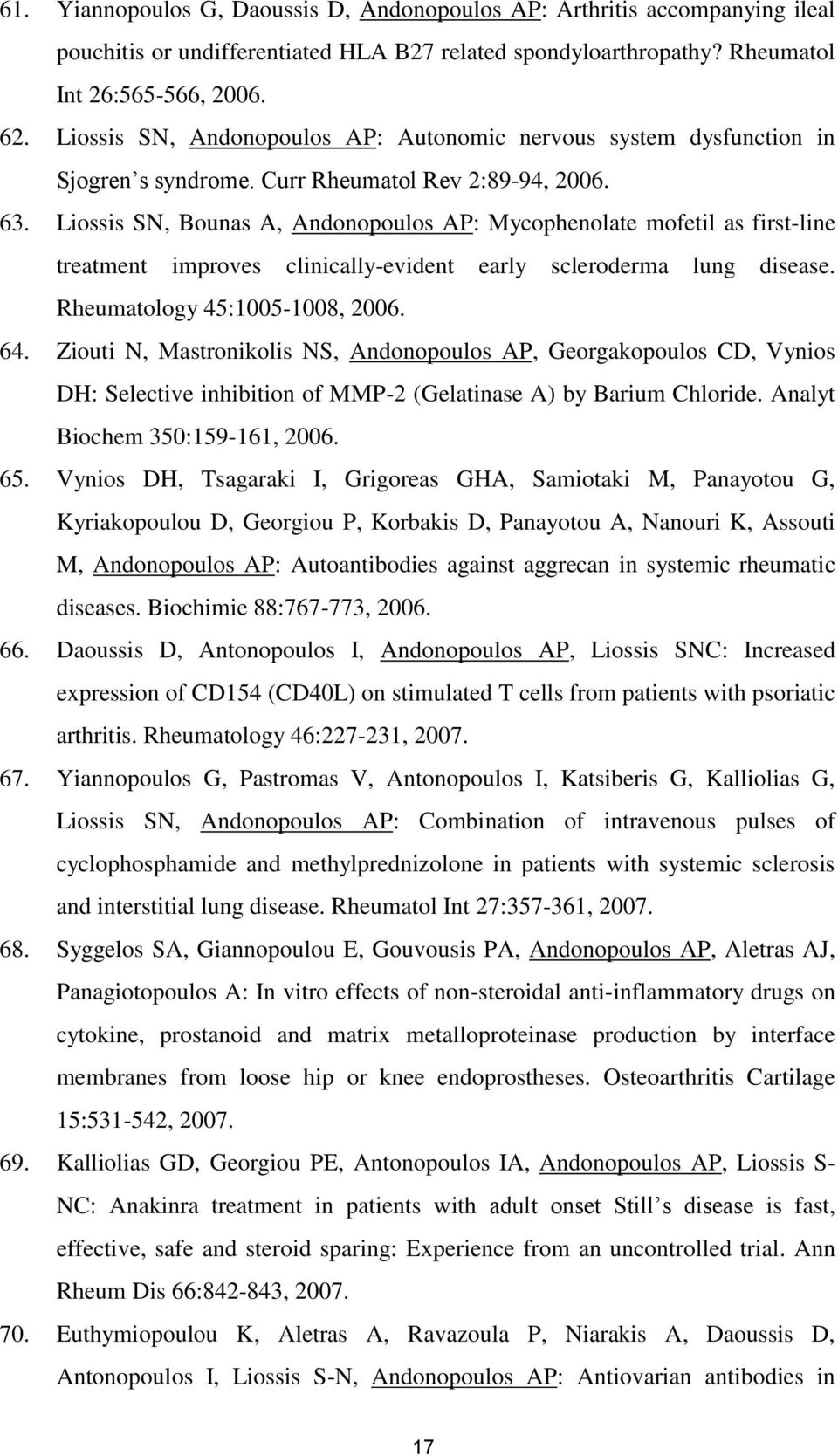 Liossis SN, Bounas A, Andonopoulos AP: Mycophenolate mofetil as first-line treatment improves clinically-evident early scleroderma lung disease. Rheumatology 45:1005-1008, 2006. 64.