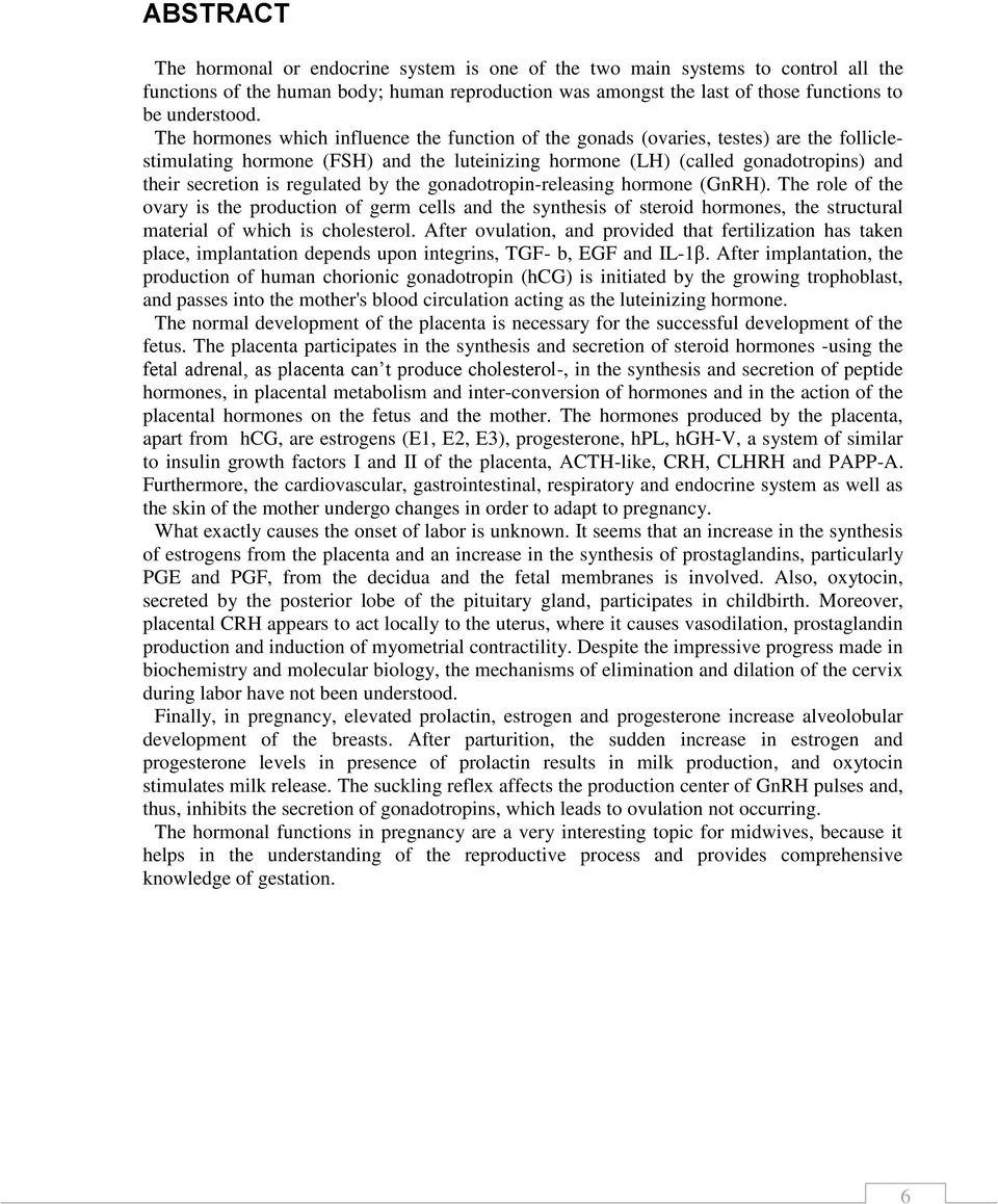 regulated by the gonadotropin-releasing hormone (GnRH). The role of the ovary is the production of germ cells and the synthesis of steroid hormones, the structural material of which is cholesterol.