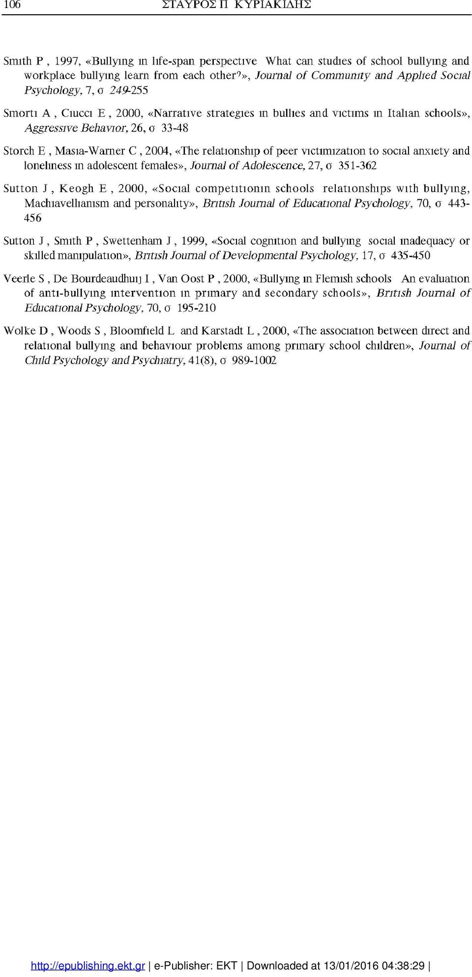 33-48 Storch E, Masia-Warner C, 2004, «The relationship of peer victimization to social anxiety and loneliness in adolescent females», Journal of Adolescence, 27, Û.