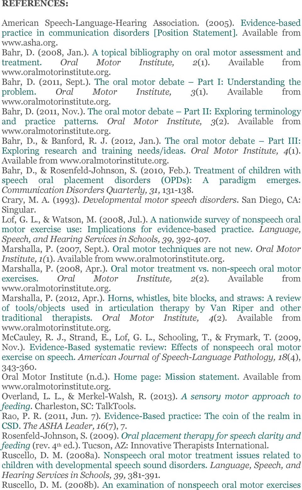 Oral Motor Institute, 3(2). Available from Bahr, D., & Banford, R. J. (2012, Jan.). The oral motor debate Part III: Exploring research and training needs/ideas. Oral Motor Institute, 4(1).