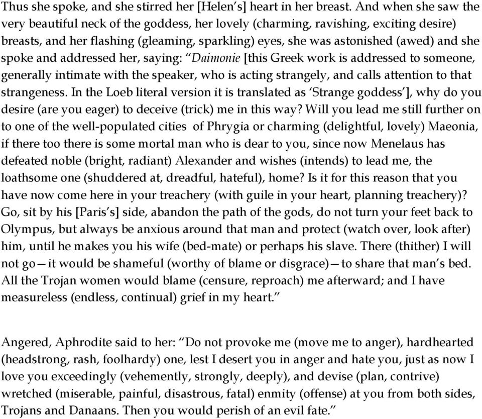 spoke and addressed her, saying: Daimonie [this Greek work is addressed to someone, generally intimate with the speaker, who is acting strangely, and calls attention to that strangeness.