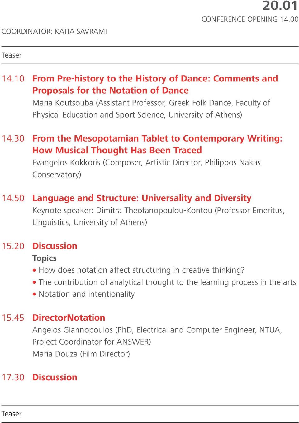 University of Athens) 14.30 From the Mesopotamian Tablet to Contemporary Writing: How Musical Thought Has Been Traced Evangelos Kokkoris (Composer, Artistic Director, Philippos Nakas Conservatory) 14.