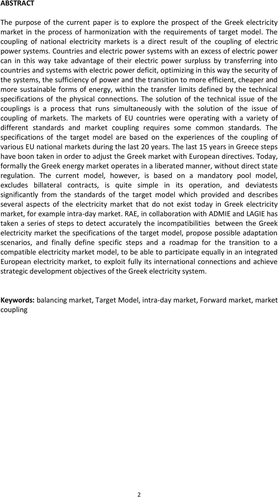 Countries and electric power systems with an excess of electric power can in this way take advantage of their electric power surpluss by transferring into countries and systems with electric power