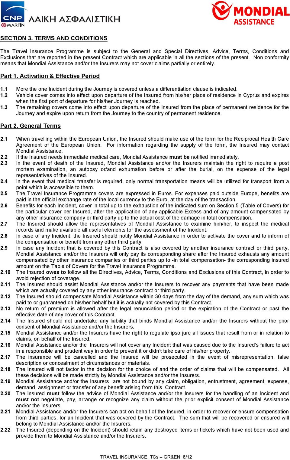 applicable in all the sections of the present. Non conformity means that Mondial Assistance and/or the Insurers may not cover claims partially or entirely. Part 1. Activation & Effective Period 1.