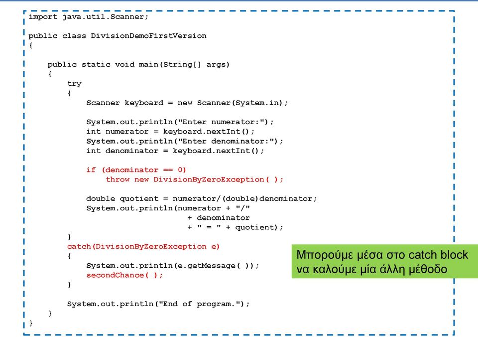 nextint(); if (denominator == 0) throw new DivisionByZeroException( ); double quotient = numerator/(double)denominator; System.out.