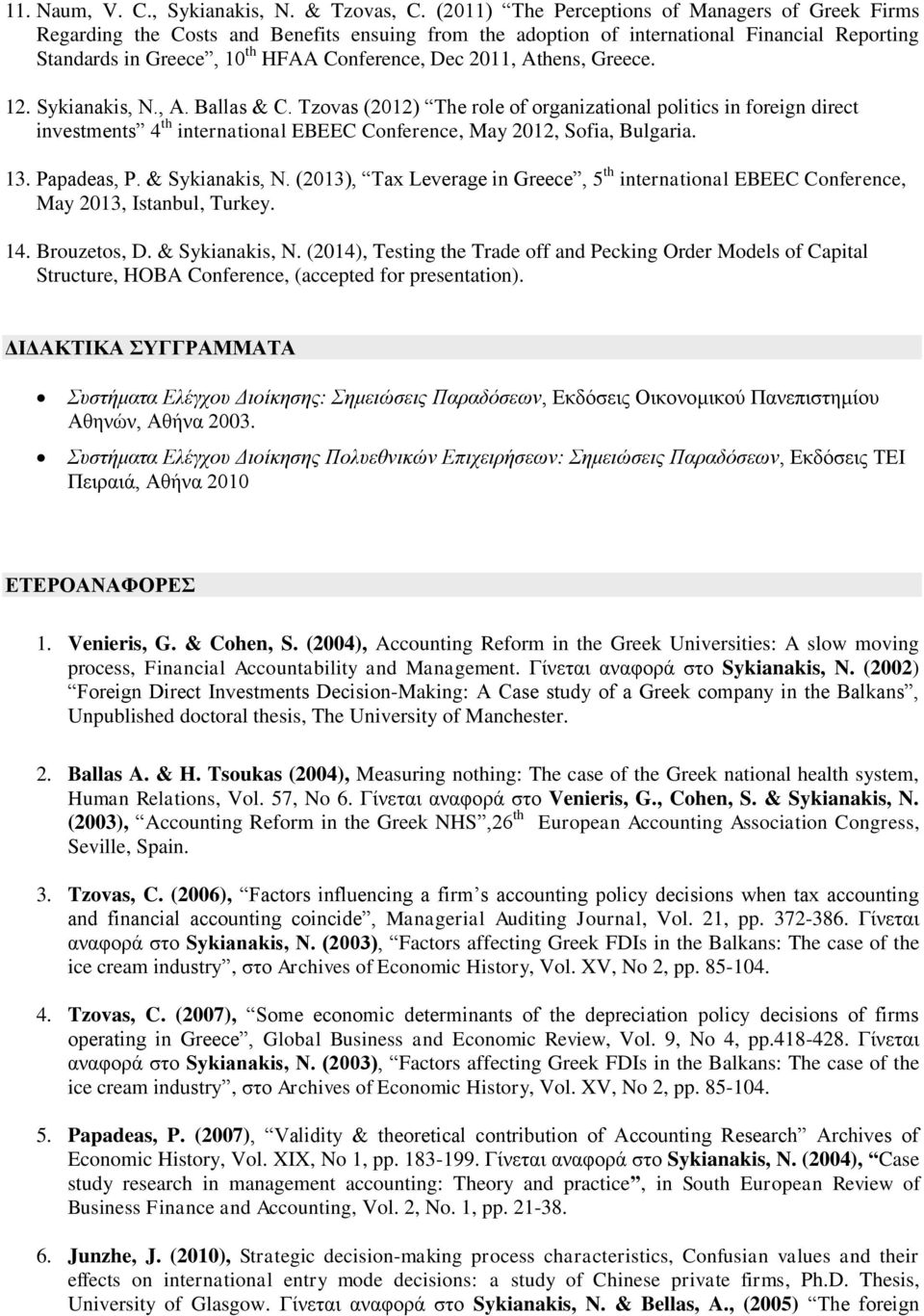 Athens, Greece. 12. Sykianakis, N., A. Ballas & C. Tzovas (2012) The role of organizational politics in foreign direct investments 4 th international EBEEC Conference, May 2012, Sofia, Bulgaria. 13.