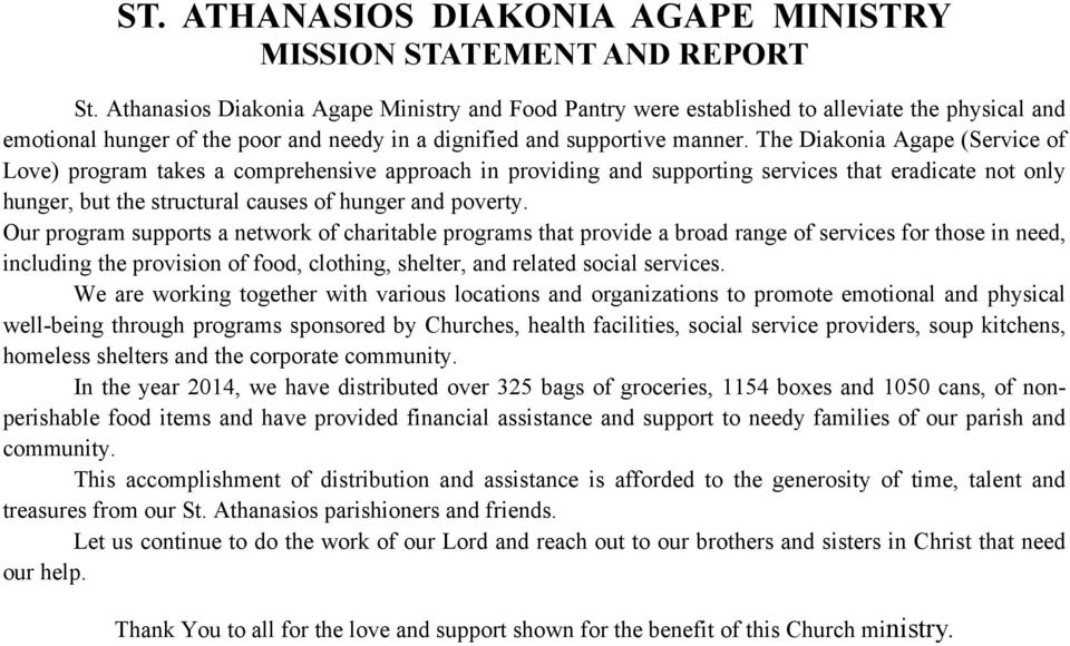 The Diakonia Agape (Service of Love) program takes a comprehensive approach in providing and supporting services that eradicate not only hunger, but the structural causes of hunger and poverty.