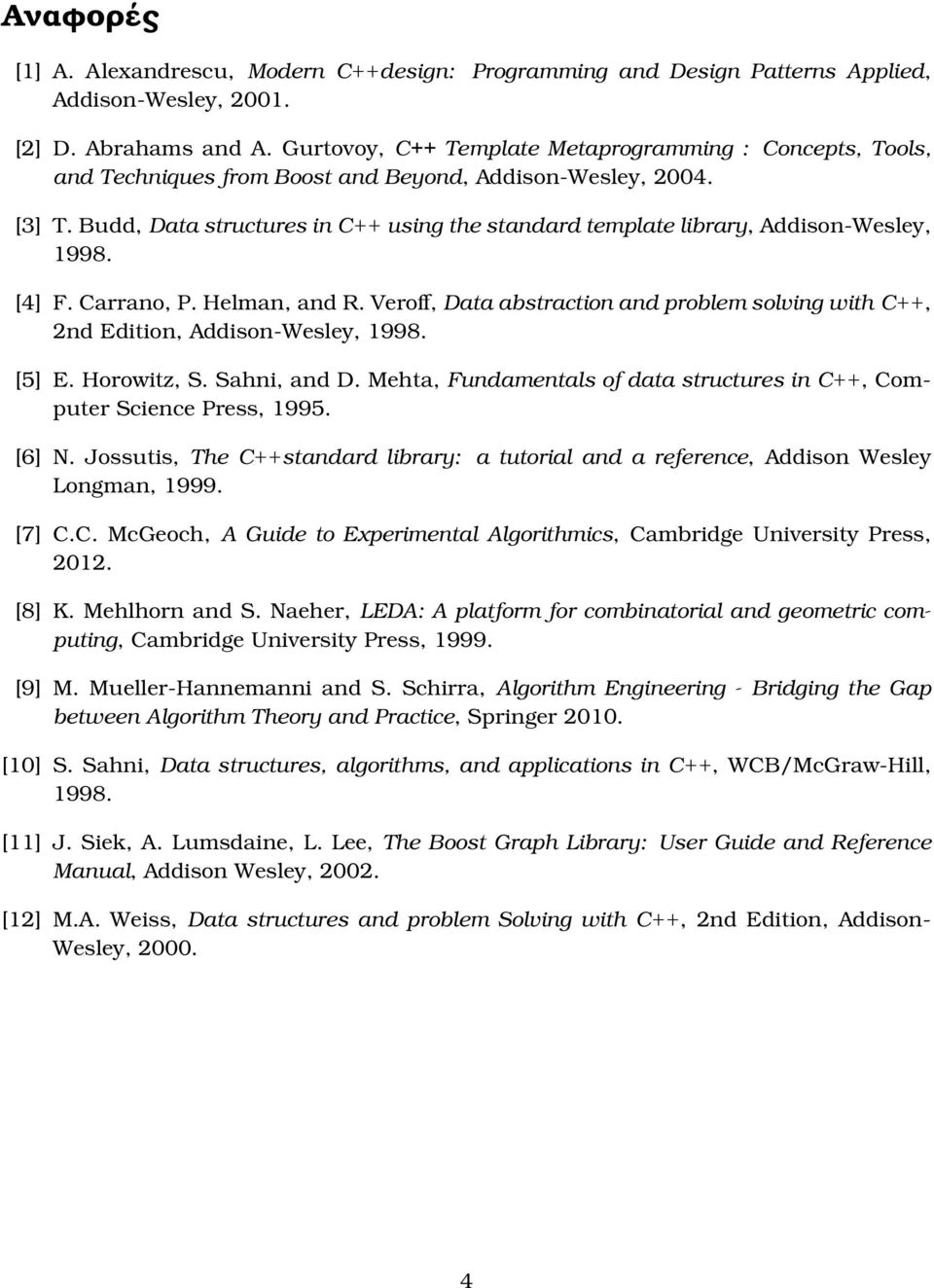 Budd, Data structures in C++ using the standard template library, Addison-Wesley, 1998. [4] F. Carrano, P. Helman, and R.