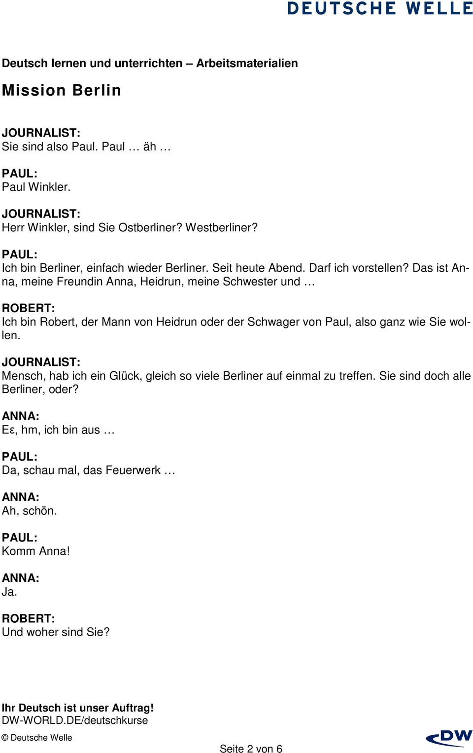 Das ist Anna, meine Freundin Anna, Heidrun, meine Schwester und ROBERT: Ich bin Robert, der Mann von Heidrun oder der Schwager von Paul,