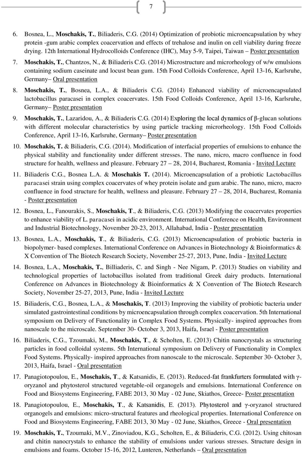 12th International Hydrocolloids Conference (IHC), May 5-9, Taipei, Taiwan Poster presentation 7. Moschakis, T., Chantzos, N., & Biliaderis C.G.