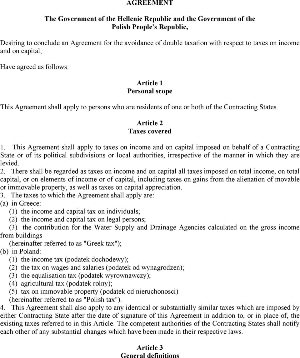 This Agreement shall apply to taxes on income and on capital imposed on behalf of a Contracting State or of its political subdivisions or local authorities, irrespective of the manner in which they