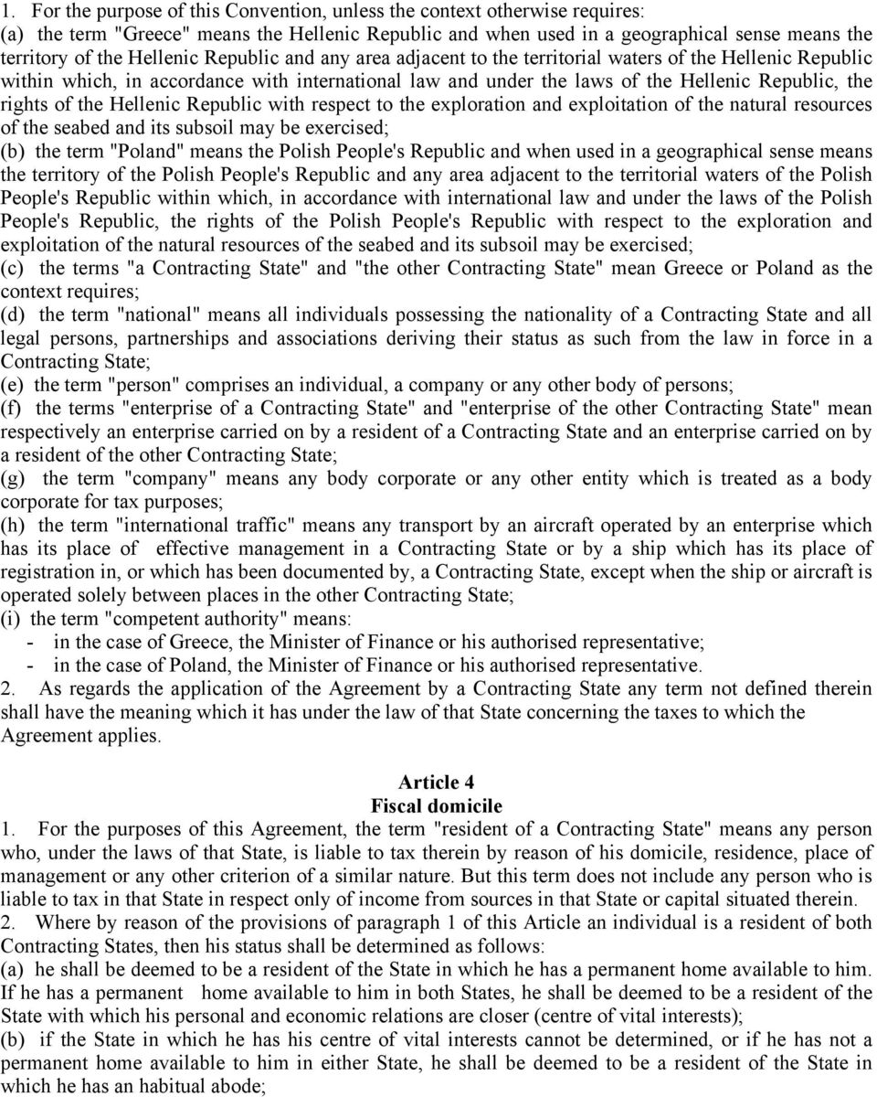 of the Hellenic Republic with respect to the exploration and exploitation of the natural resources of the seabed and its subsoil may be exercised; (b) the term "Poland" means the Polish People's