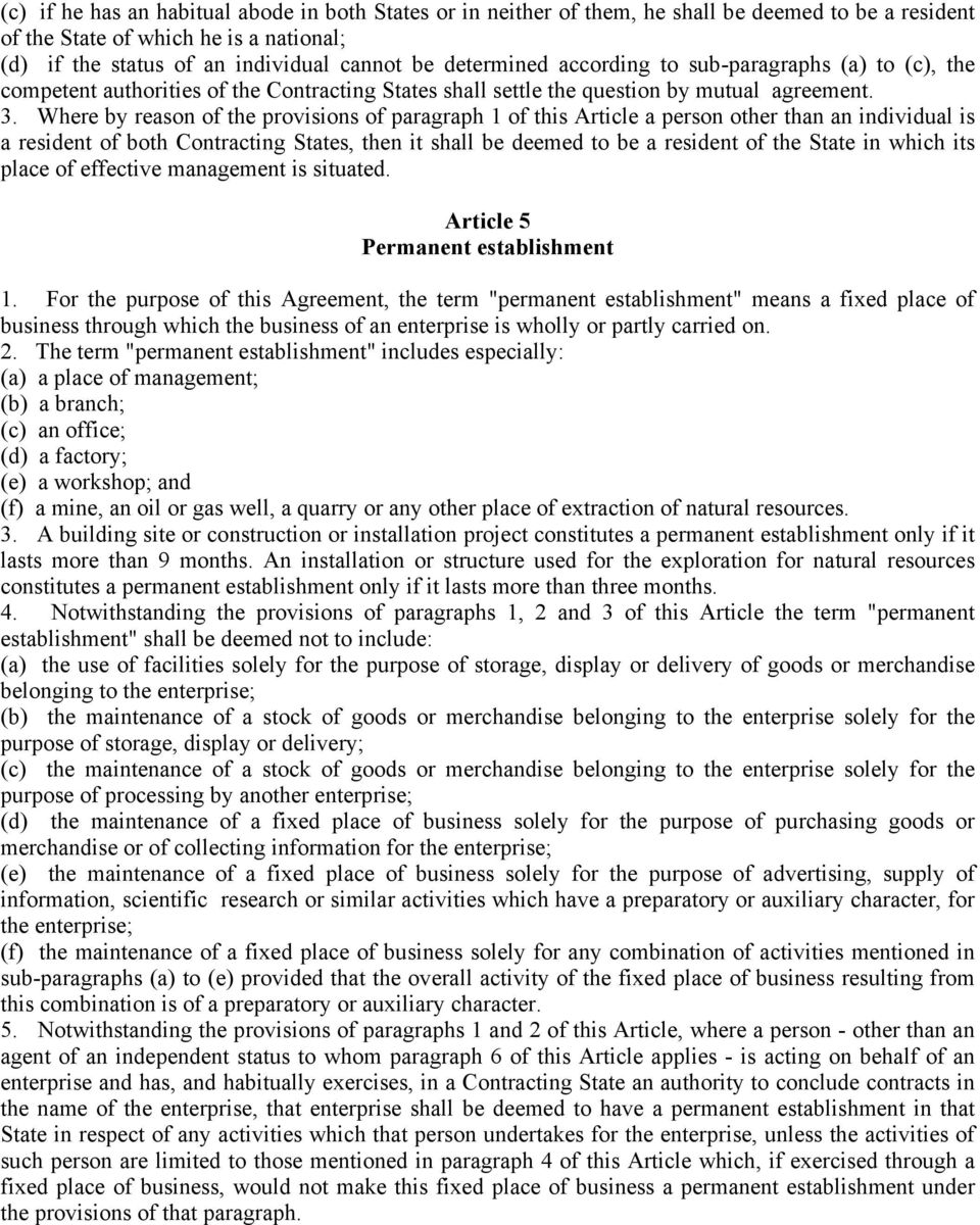 Where by reason of the provisions of paragraph 1 of this Article a person other than an individual is a resident of both Contracting States, then it shall be deemed to be a resident of the State in