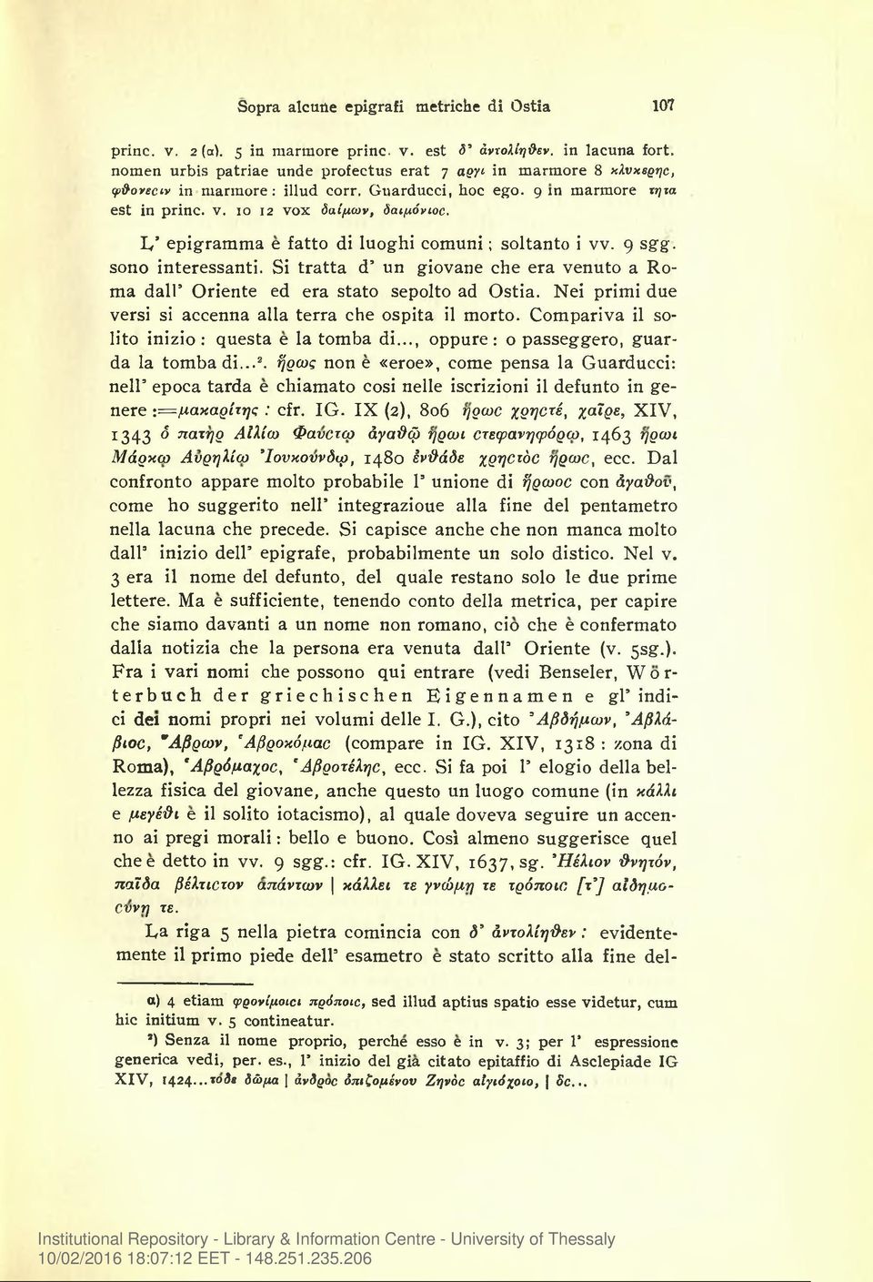 10 12 VOX δαίμων, δαιμόνιοο. L, epigramma e fatto di luoghi comuni; soltanto i vv. 9 sgg. sono interessanti. Si tratta d un giovane che era venuto a Roma dair Oriente ed era stato sepolto ad Ostia.