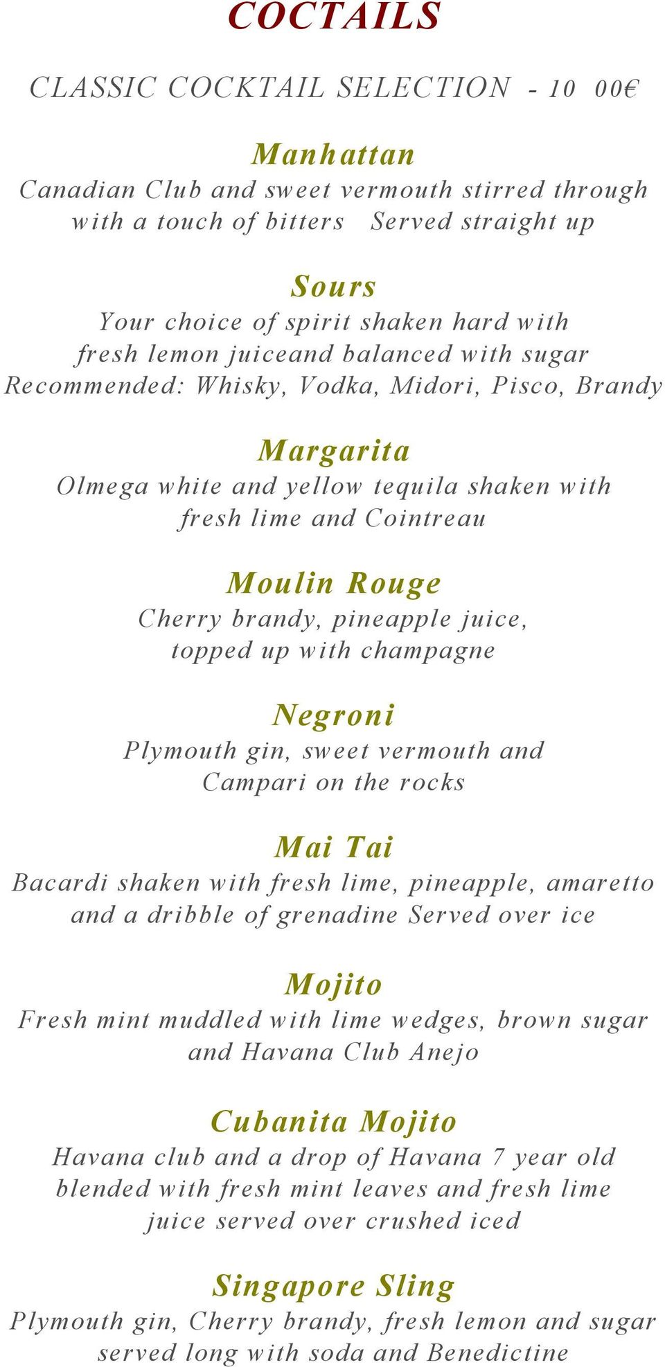 pineapple juice, topped up with champagne Negroni Plymouth gin, sweet vermouth and Campari on the rocks Mai Tai Bacardi shaken with fresh lime, pineapple, amaretto and a dribble of grenadine Served