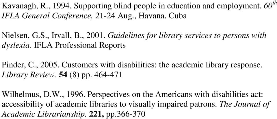 Customers with disabilities: the academic library response. Library Review. 54 (8) pp. 464-471 Wilhelmus, D.W., 1996.