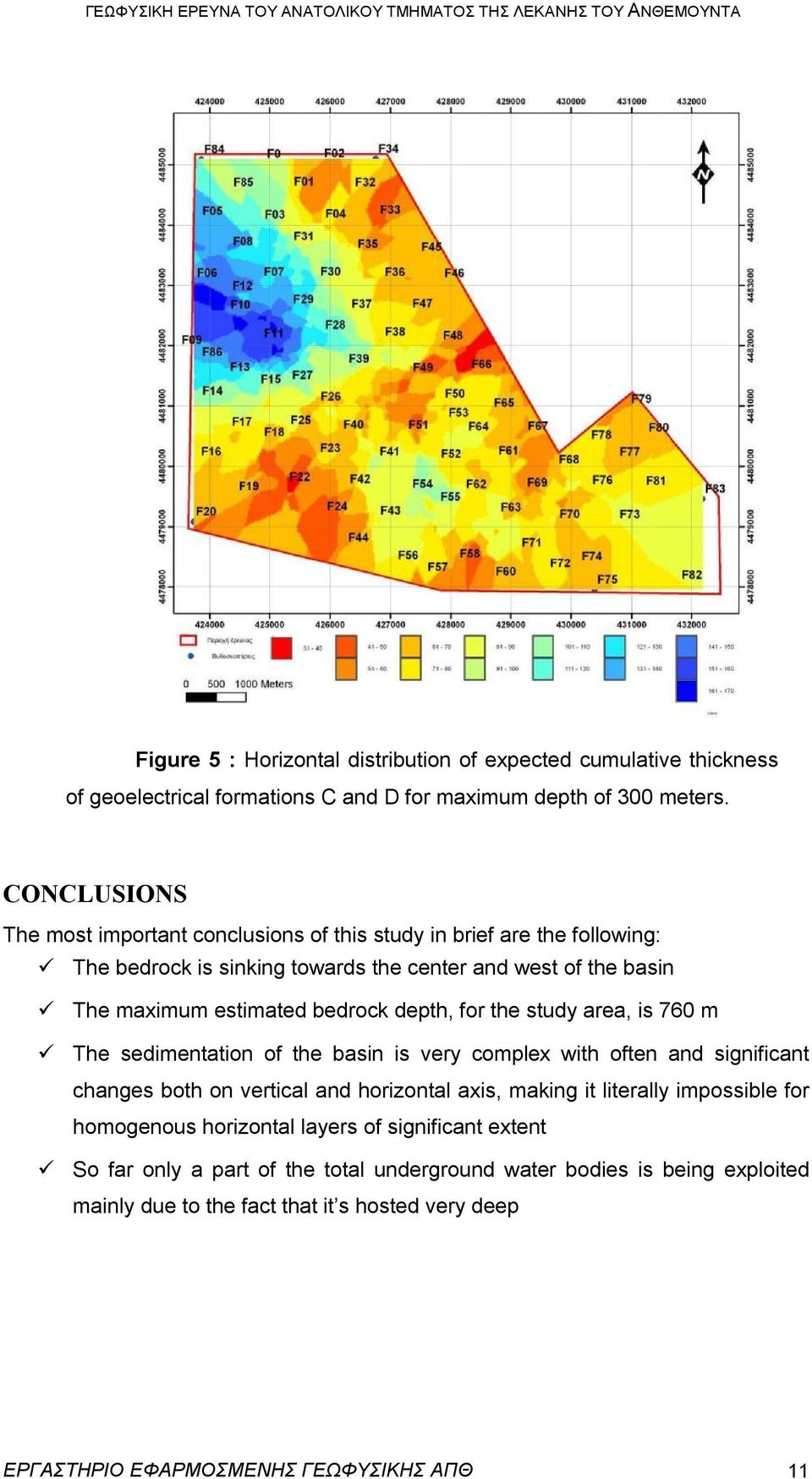 CONCLUSIONS The most important conclusions of this study in brief are the following: The bedrock is sinking towards the center and west of the basin The maximum estimated bedrock depth, for the