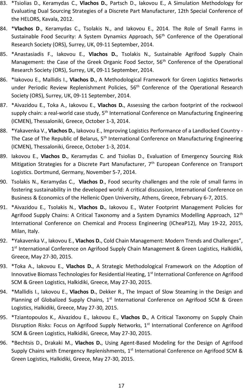 , and Iakovou E., 2014. The Role of Small Farms in Sustainable Food Security: A System Dynamics Approach, 56 th Conference of the Operational Research Society (ORS), Surrey, UK, 09-11 September, 2014.