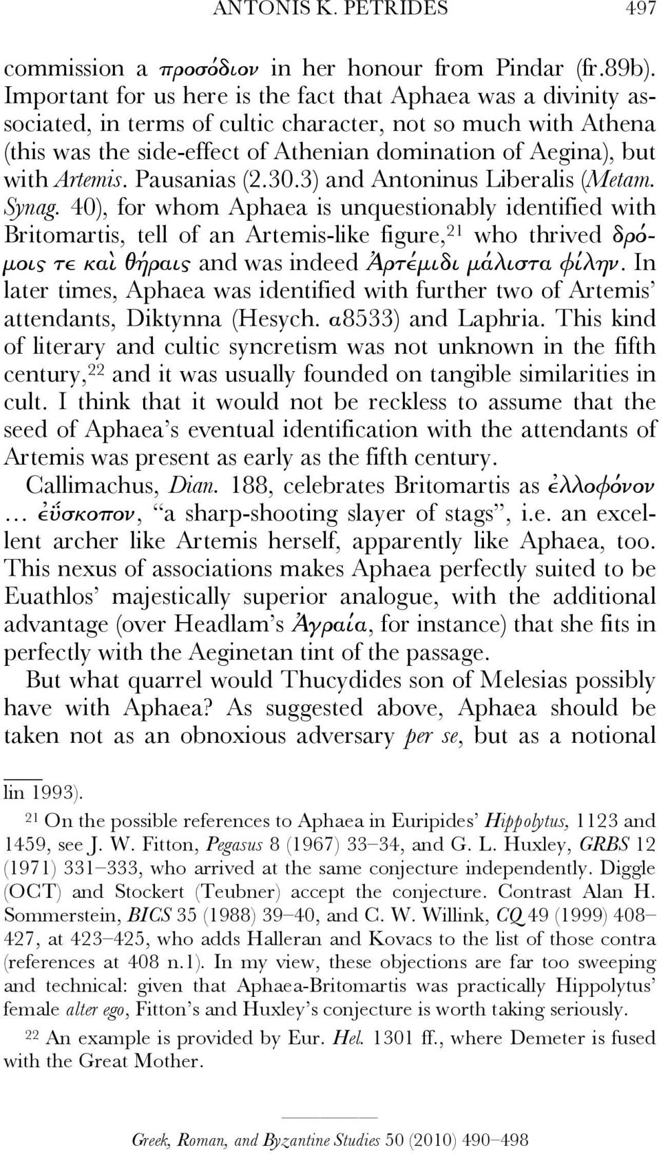 Artemis. Pausanias (2.30.3) and Antoninus Liberalis (Metam. Synag.