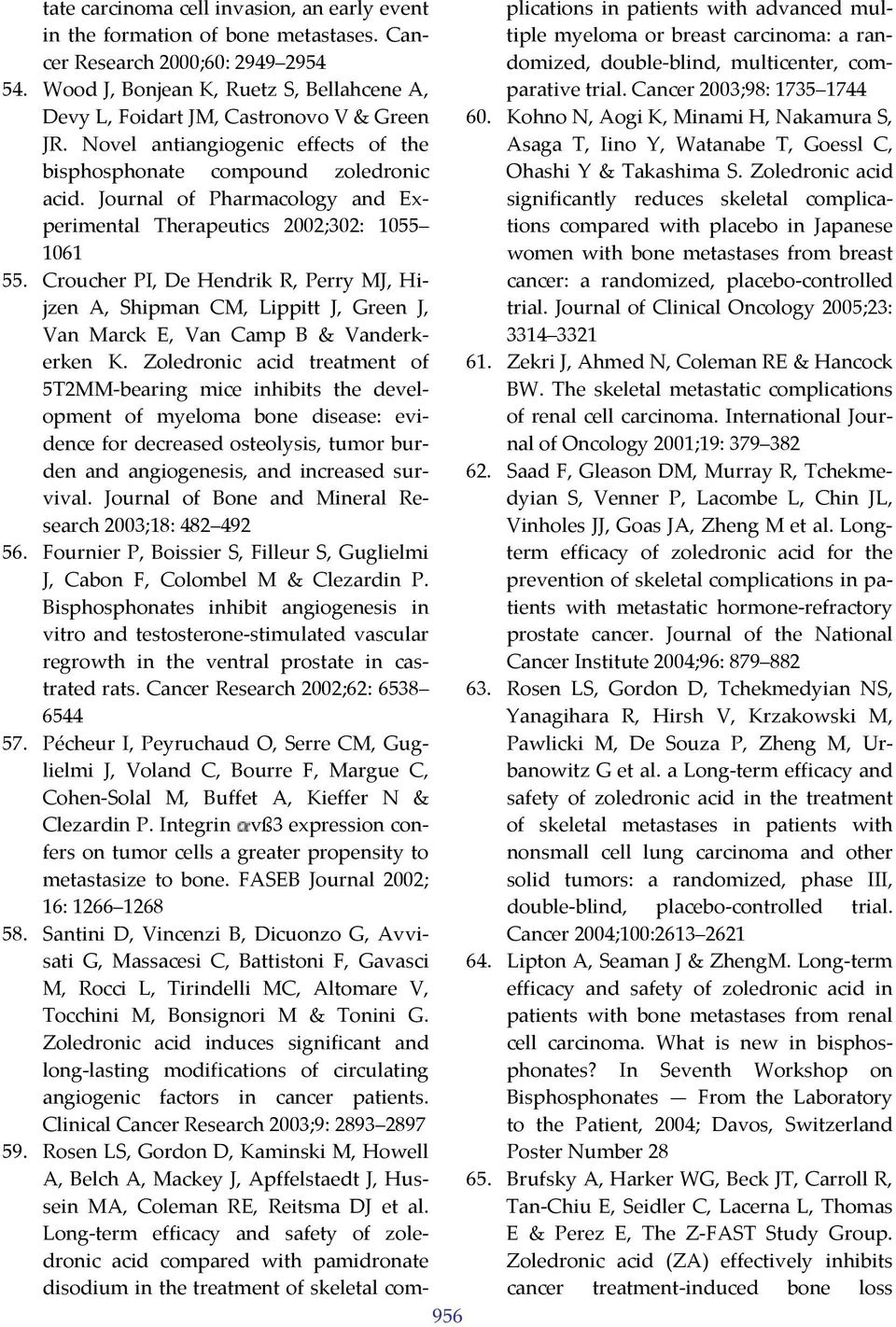 Novel antiangiogenic effects of the plications in patients with advanced multiple myeloma or breast carcinoma: a randomized, double blind, multicenter, comparative trial. Cancer 2003;98: 1735 1744 60.