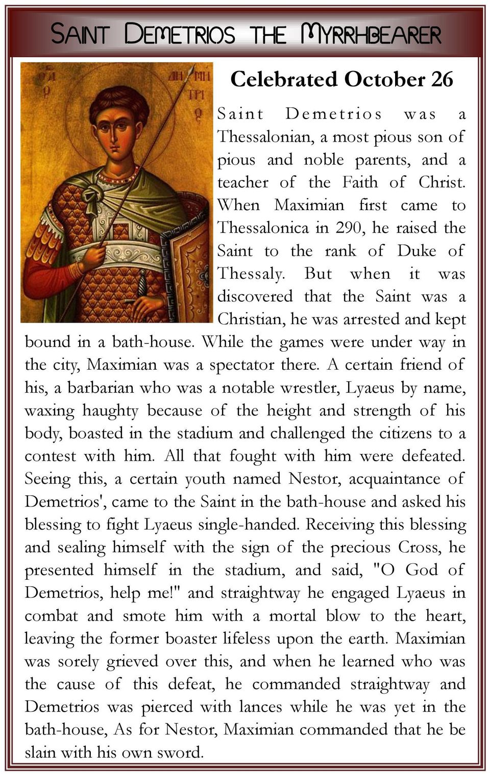 But when it was discovered that the Saint was a Christian, he was arrested and kept bound in a bath-house. While the games were under way in the city, Maximian was a spectator there.