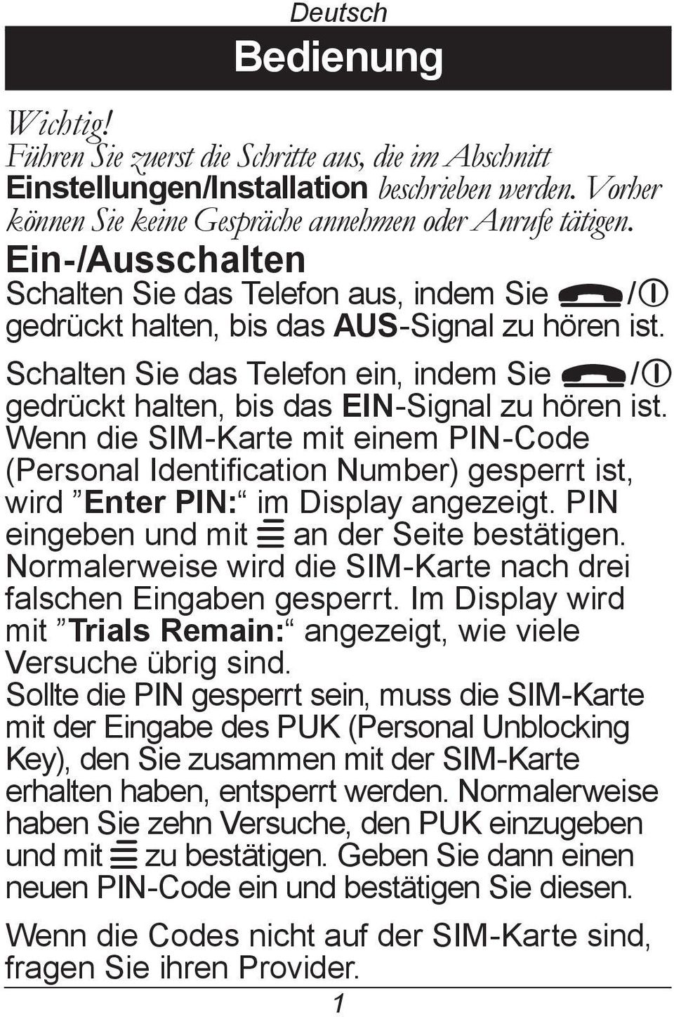 Schalten Sie das Telefon ein, indem Sie L/1 gedrückt halten, bis das EIN-Signal zu hören ist.