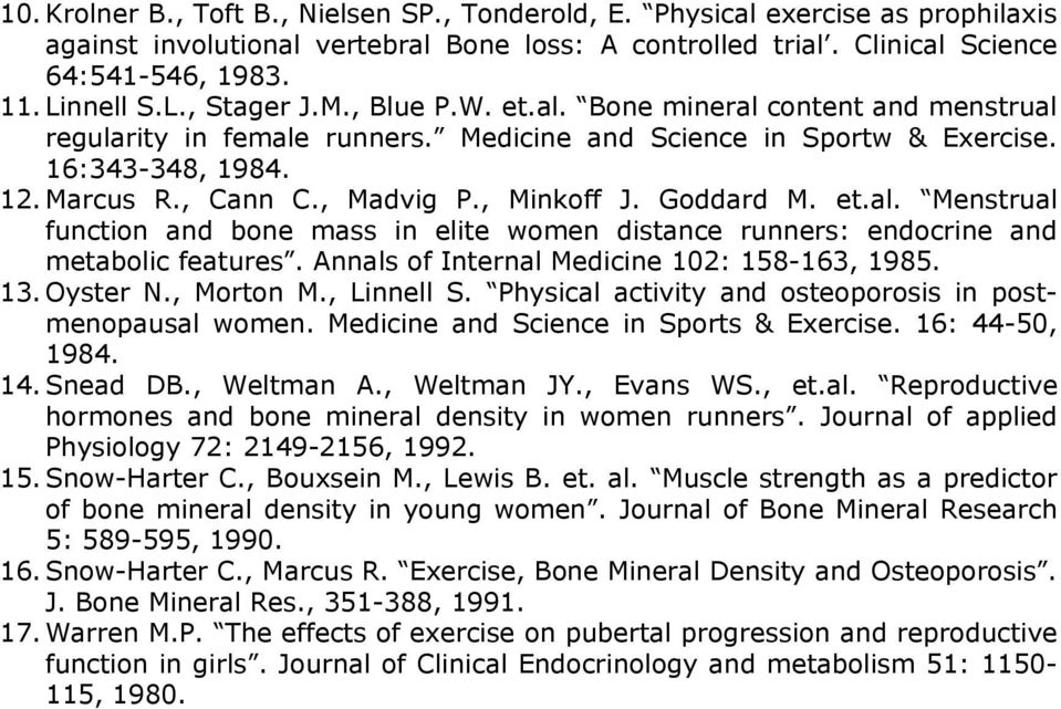 Goddard M. et.al. Menstrual function and bone mass in elite women distance runners: endocrine and metabolic features. Annals of Internal Medicine 102: 158-163, 1985. 13. Oyster N., Morton M.