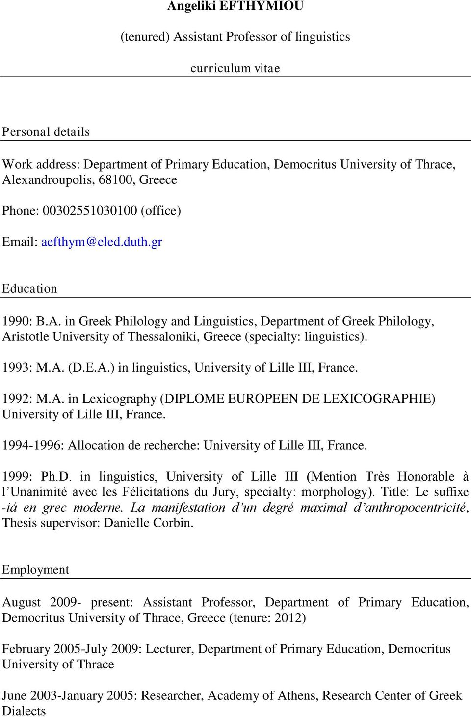 in Greek Philology and Linguistics, Department of Greek Philology, Aristotle University of Thessaloniki, Greece (specialty: linguistics). 1993: M.A. (D.E.A.) in linguistics, University of Lille III, France.