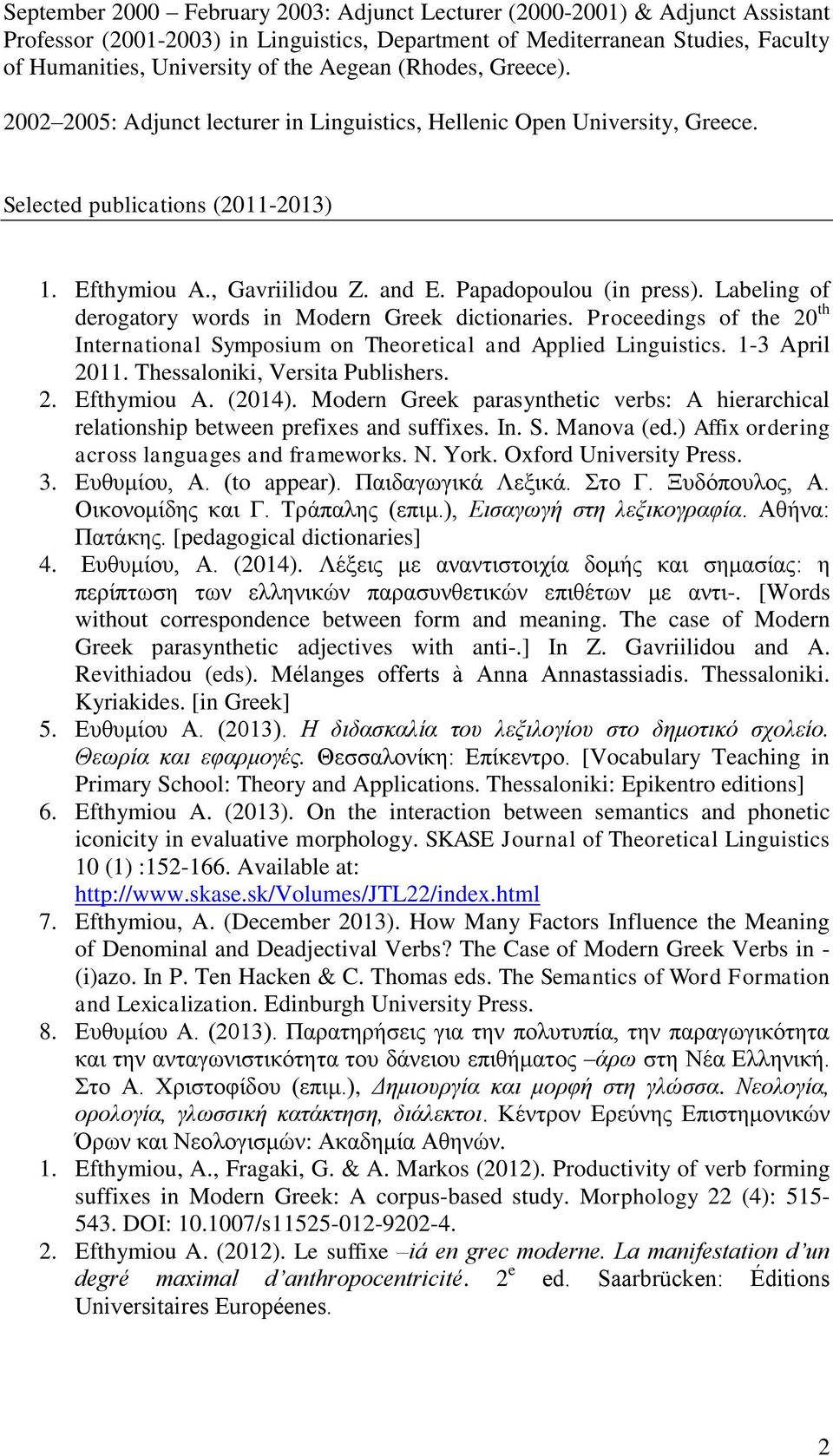 Labeling of derogatory words in Modern Greek dictionaries. Proceedings of the 20 th International Symposium on Theoretical and Applied Linguistics. 1-3 April 2011. Thessaloniki, Versita Publishers. 2. Efthymiou A.