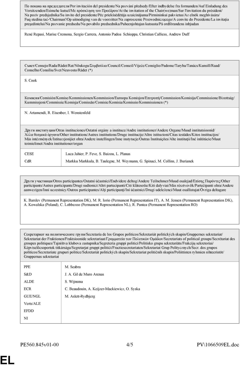 taċ-'chairman'/op uitnodiging van de voorzitter/na zaproszenie Przewodniczącego/A convite do Presidente/La invitaţia preşedintelui/na pozvanie predsedu/na povabilo predsednika/puheenjohtajan