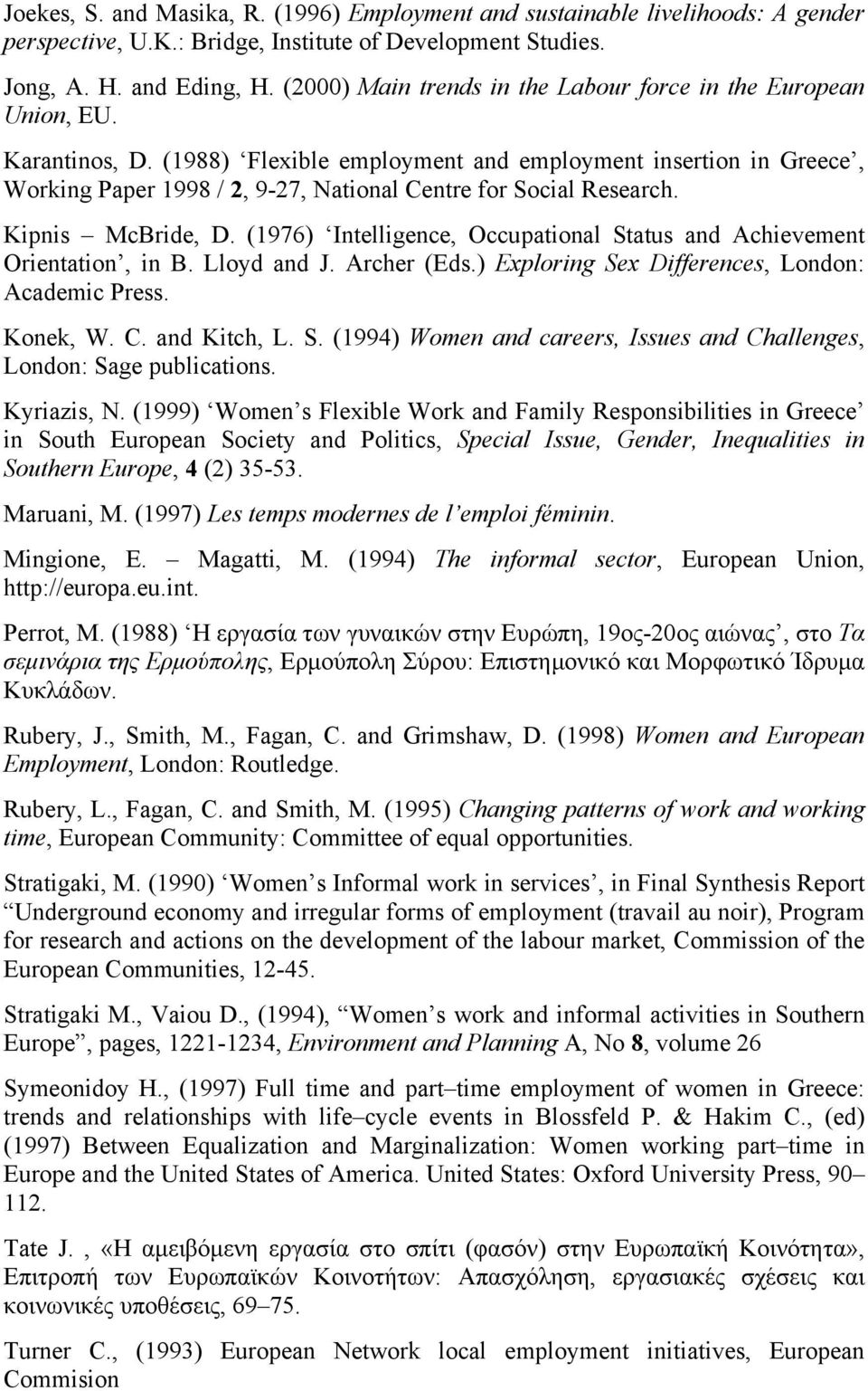 (1988) Flexible employment and employment insertion in Greece, Working Paper 1998 / 2, 9-27, National Centre for Social Research. Kipnis McBride, D.