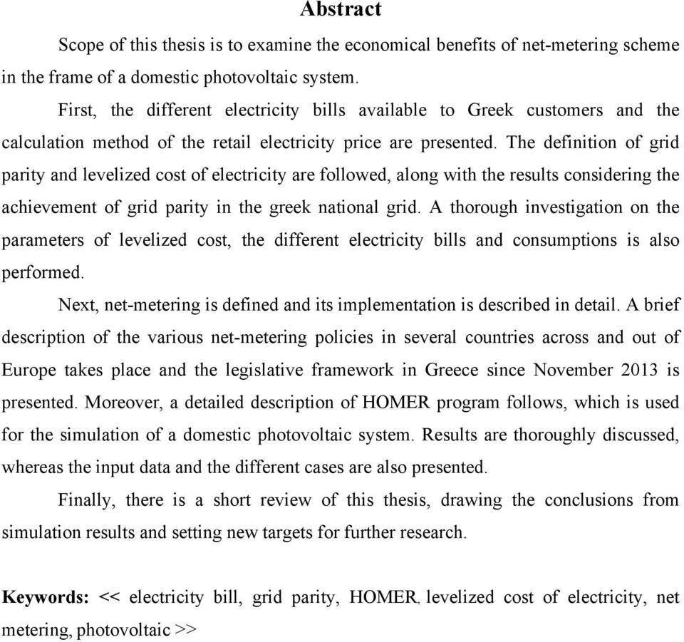 The definition of grid parity and levelized cost of electricity are followed, along with the results considering the achievement of grid parity in the greek national grid.