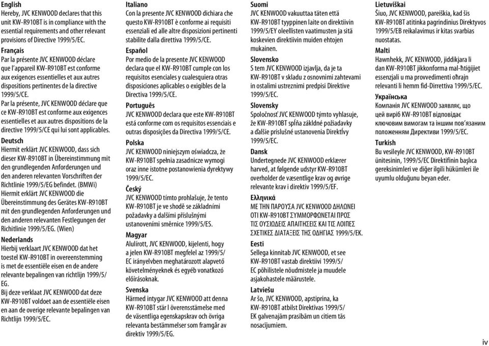 Par la présente, JVC KENWOOD déclare que ce KW-R910BT est conforme aux exigences essentielles et aux autres dispositions de la directive 1999/5/CE qui lui sont applicables.