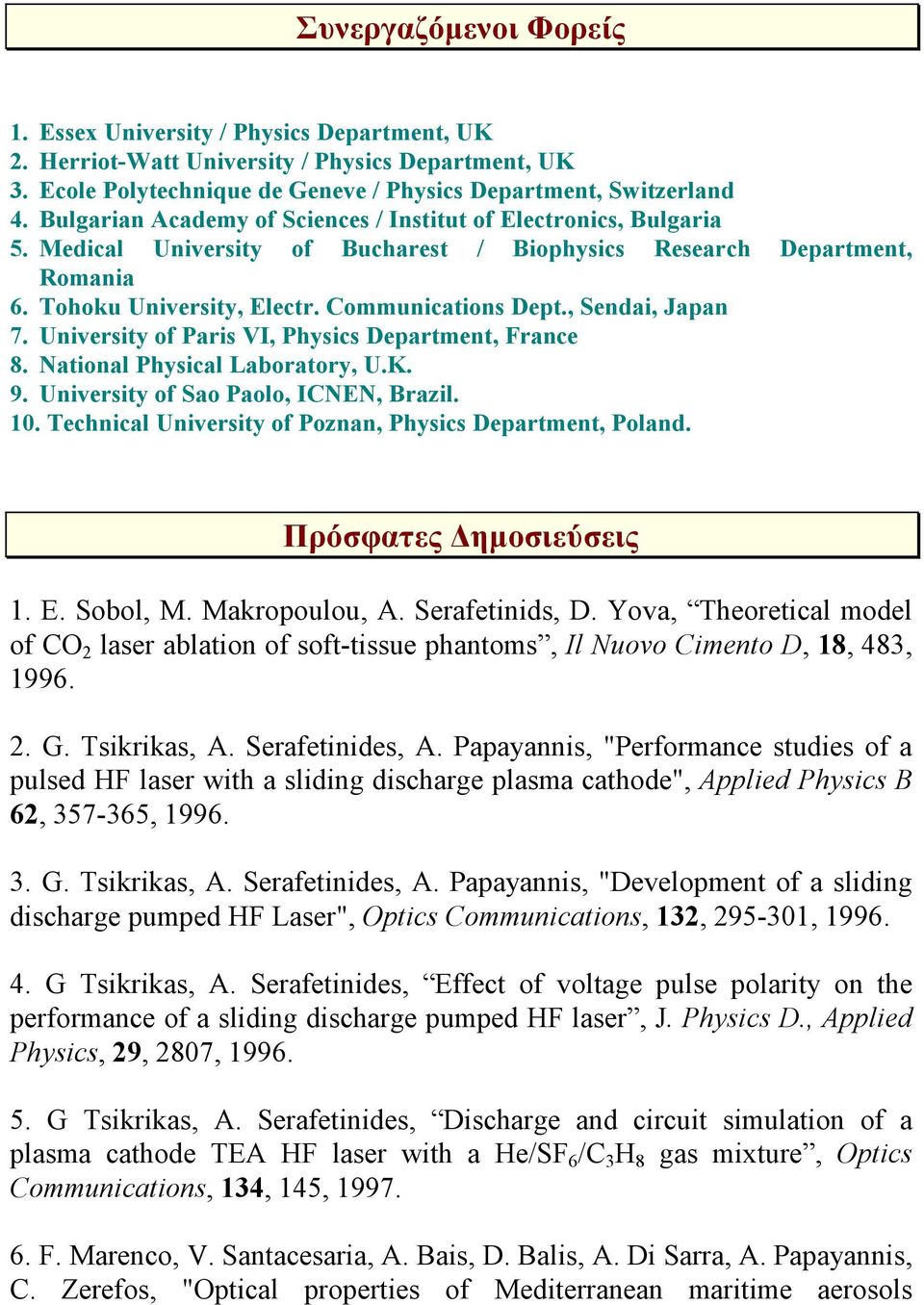 , Sendai, Japan 7. University of Paris VI, Physics Department, France 8. National Physical Laboratory, U.K. 9. University of Sao Paolo, ICNEN, Brazil. 10.