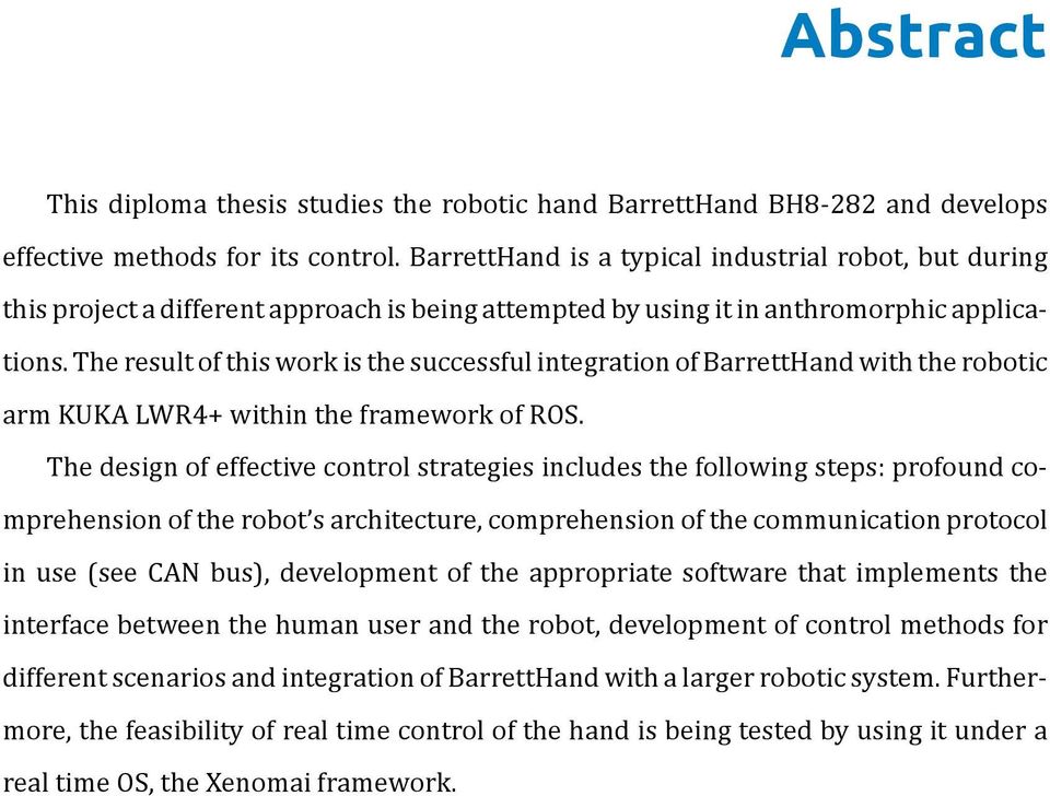 The result of this work is the successful integration of BarrettHand with the robotic arm KUKA LWR4+ within the framework of ROS.