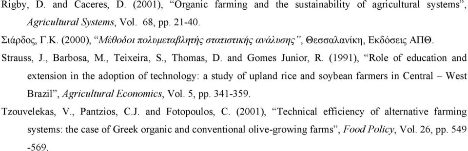 (1991), Role of education and extension in the adoption of technology: a study of upland rice and soybean farmers in Central West Brazil, Agricultural Economics, Vol. 5, pp.