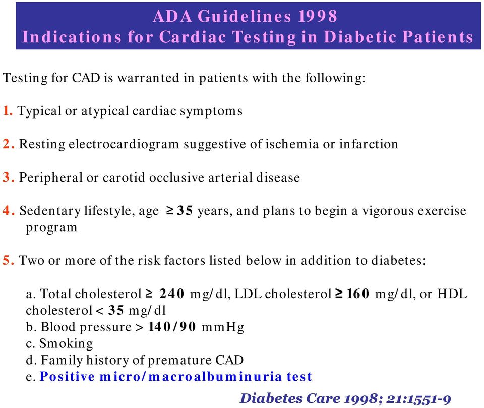 Sedentary lifestyle, age 35 years, and plans to begin a vigorous exercise program 5. Two or more of the risk factors listed below in addition to diabetes: a.