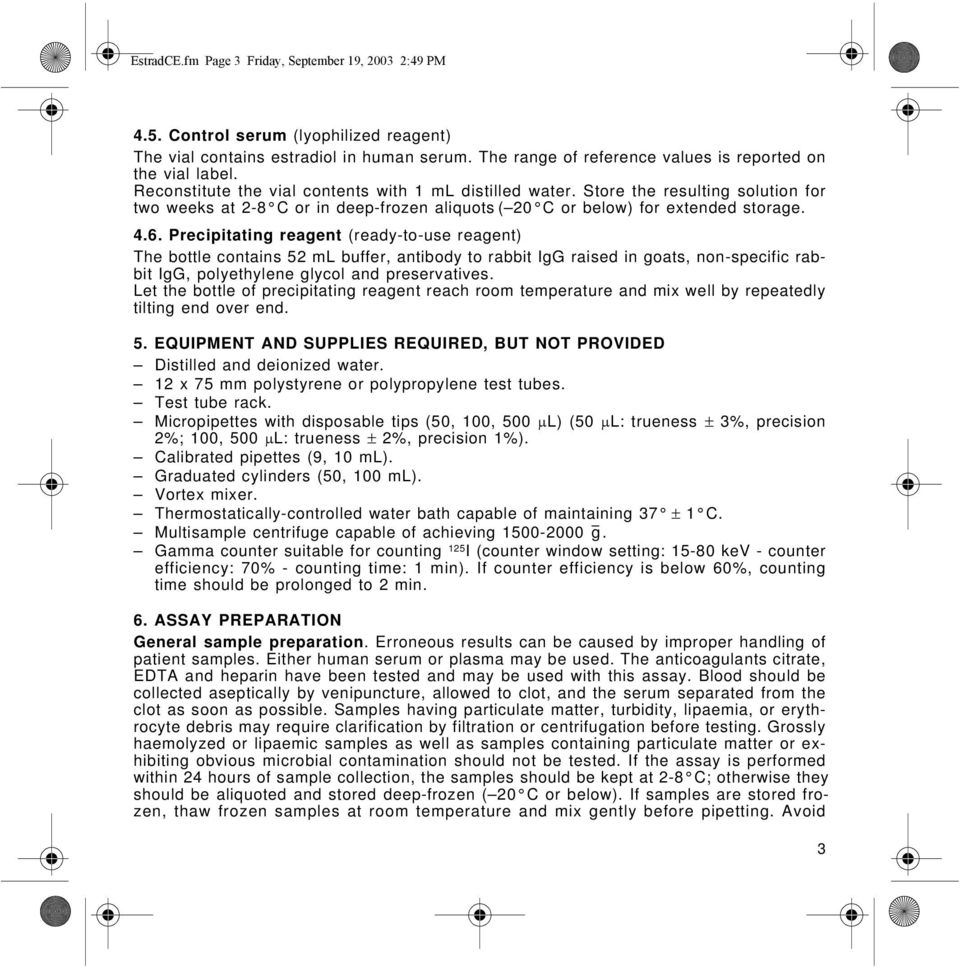 Precipitating reagent (ready-to-use reagent) The bottle contains 52 ml buffer, antibody to rabbit IgG raised in goats, non-specific rabbit IgG, polyethylene glycol and preservatives.