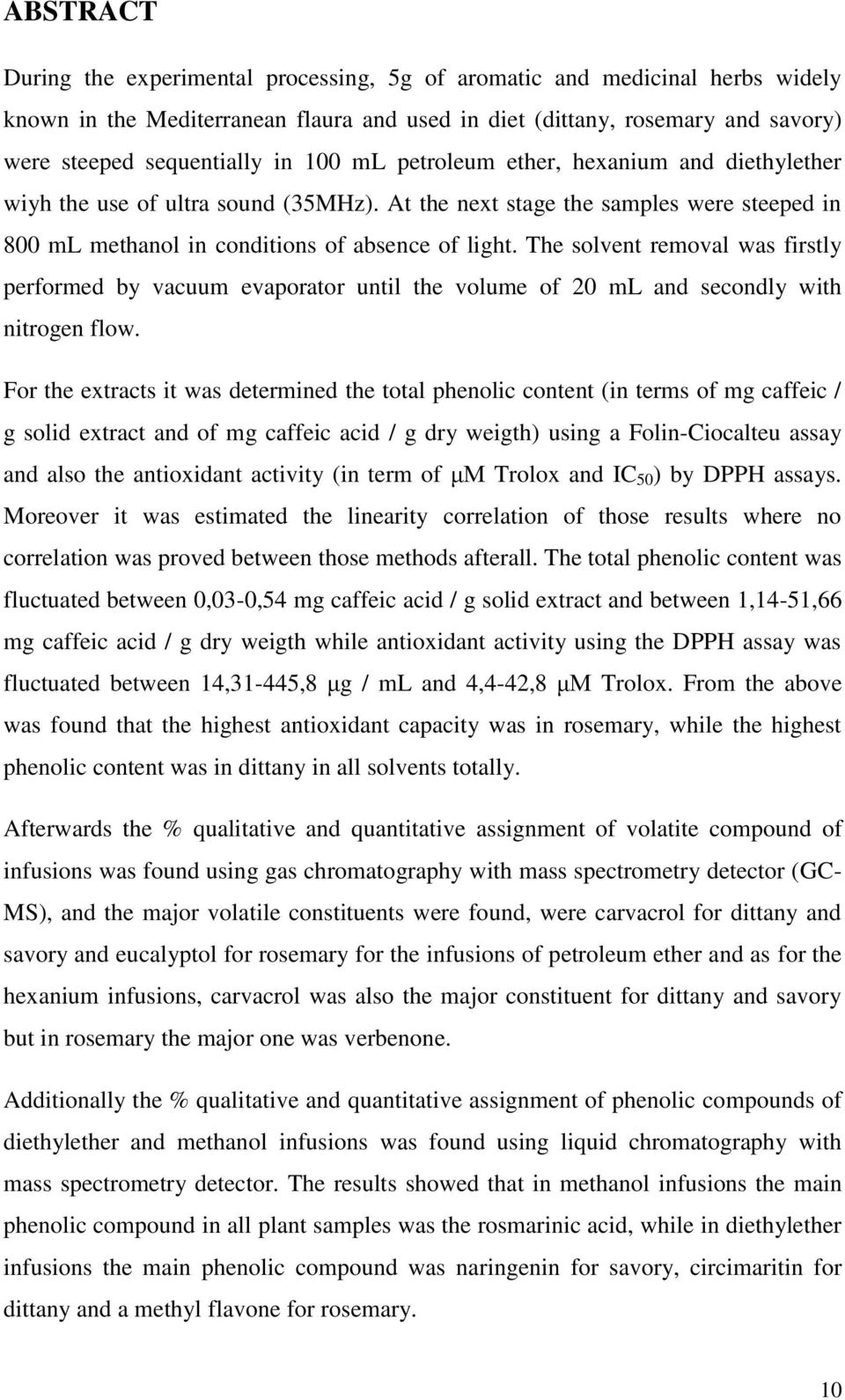 The solvent removal was firstly performed by vacuum evaporator until the volume of 20 ml and secondly with nitrogen flow.