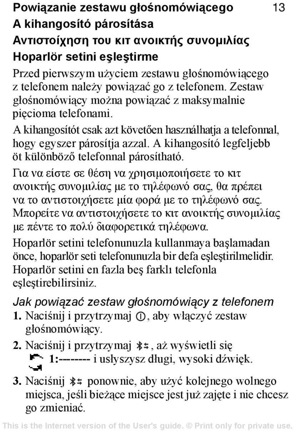 A kihangosító legfeljebb öt különböző telefonnal párosítható.