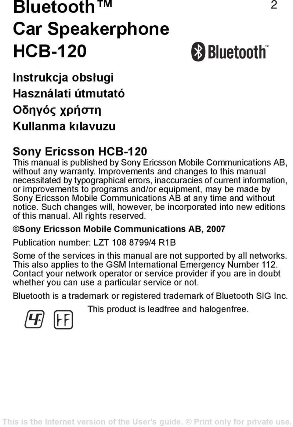 Improvements and changes to this manual necessitated by typographical errors, inaccuracies of current information, or improvements to programs and/or equipment, may be made by Sony Ericsson Mobile