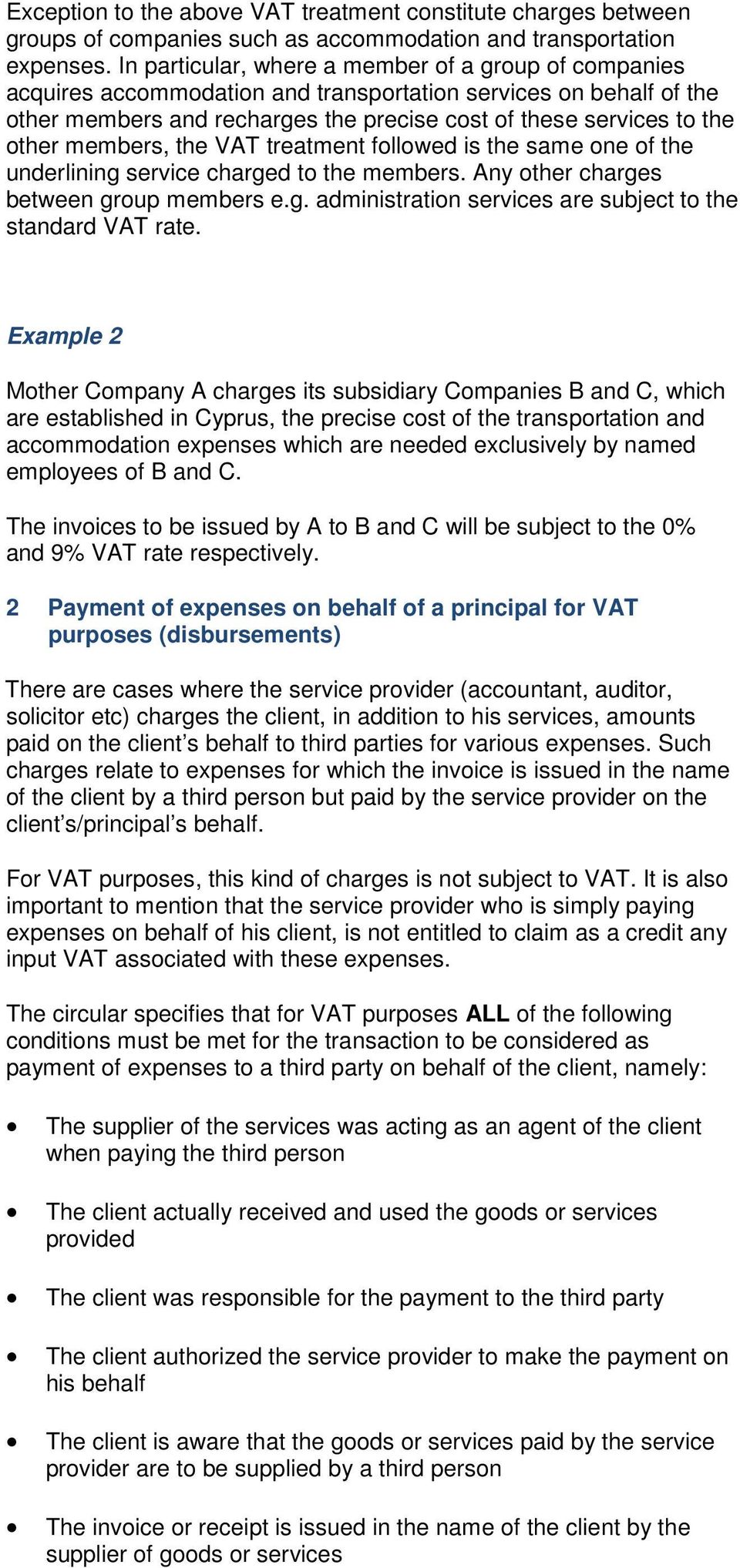 members, the VAT treatment followed is the same one of the underlining service charged to the members. Any other charges between group members e.g. administration services are subject to the standard VAT rate.
