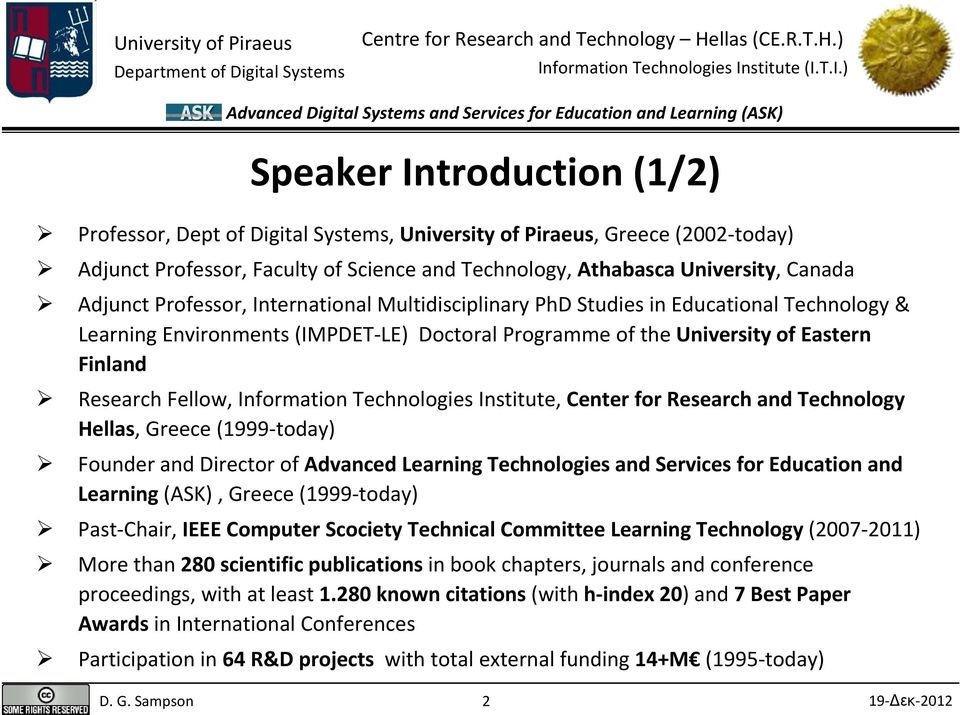 Information Technologies Institute, Center for Research and Technology Hellas, Greece (1999 today) Founder and Director of Advanced Learning Technologies and Services for Education and Learning