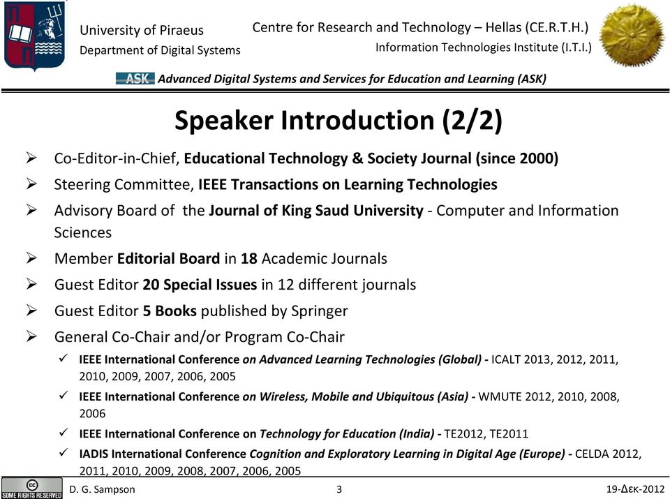 Program Co Chair IEEE International Conference on Advanced Learning Technologies (Global) ICALT 2013, 2012, 2011, 2010, 2009, 2007, 2006, 2005 IEEE International Conference on Wireless, Mobile and