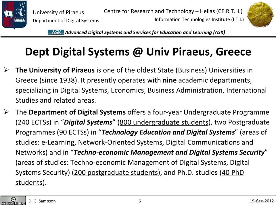 The offers a four year Undergraduate Programme (240 ECTSs) in Digital Systems (800 undergraduate students), two Postgraduate Programmes (90 ECTSs) in Technology Education and Digital Systems (areas